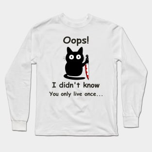 Funny cat Oops I didn't know You only live once, father day Long Sleeve T-Shirt